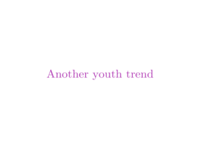 ANOTHER YOUTH TREND